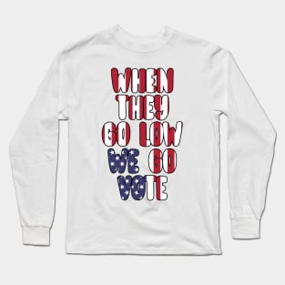 When They Go Low We Go Vote Election Midterms Long Sleeve T-Shirt